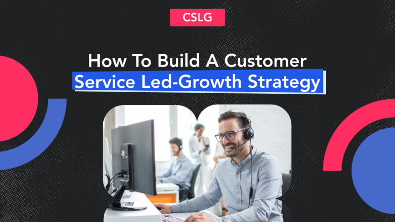 How to create a bullet-proof Customer service-led growth strategy 1
