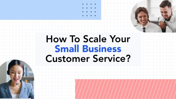 10 Expert Tips to Scale Customer Service of Your Small Business 4