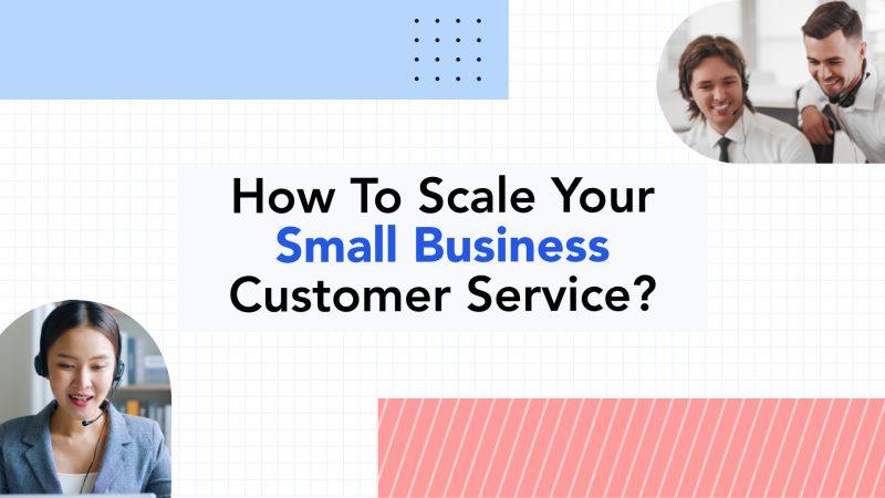 10 Expert Tips to Scale Customer Service of Your Small Business 1