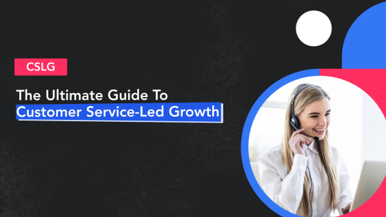 The Ultimate Guide to Customer Service Led Growth 4