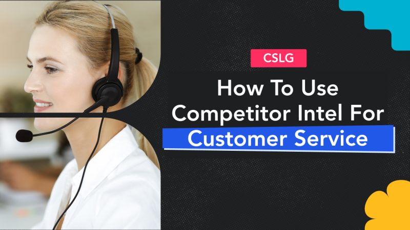 How to Capture & Use Competitor Intelligence for Customer Service-led Growth? 1