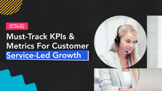 Customer Service-led Growth: 20+ Must-Track Metrics to Measure Success 3